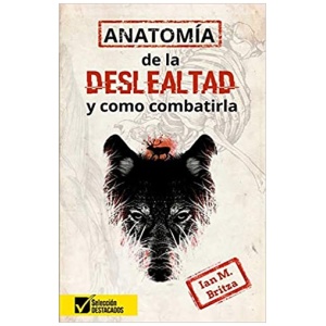 Anatomía De La Deslealtad Y Como Combatirla