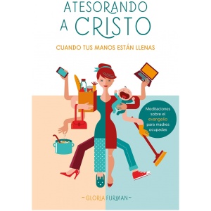 Atesorando a Cristo cuando tus manos están llenas