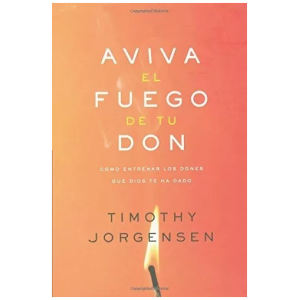 Aviva El Fuego De Tu Don: Como Entrenar Los Dones Que Dios..
