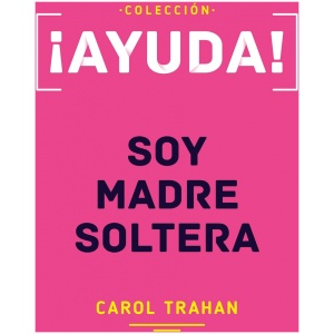¡Ayuda! Soy Madre Soltera