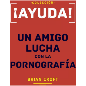 Ayuda! Un Amigo Lucha Con La Pornografía