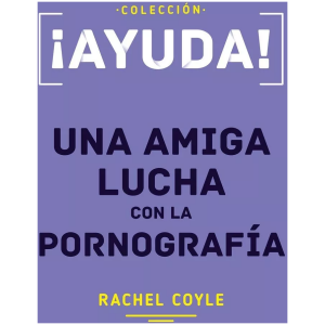 Ayuda! Una Amiga Lucha Con La Pornografía