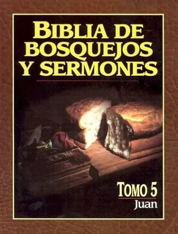 Biblia De Bosquejos Y Sermones: Juan – Tomo 5