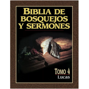 Biblia De Bosquejos Y Sermones : Lucas – Tomo 4