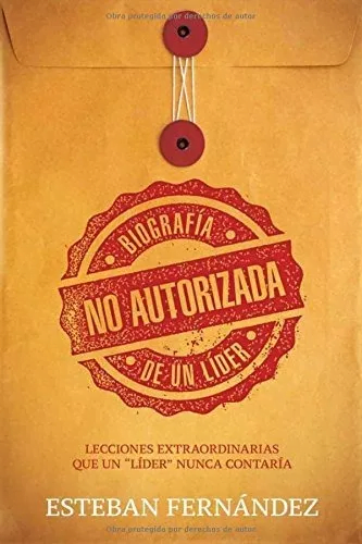 Biografía No Autorizada De Un Líder