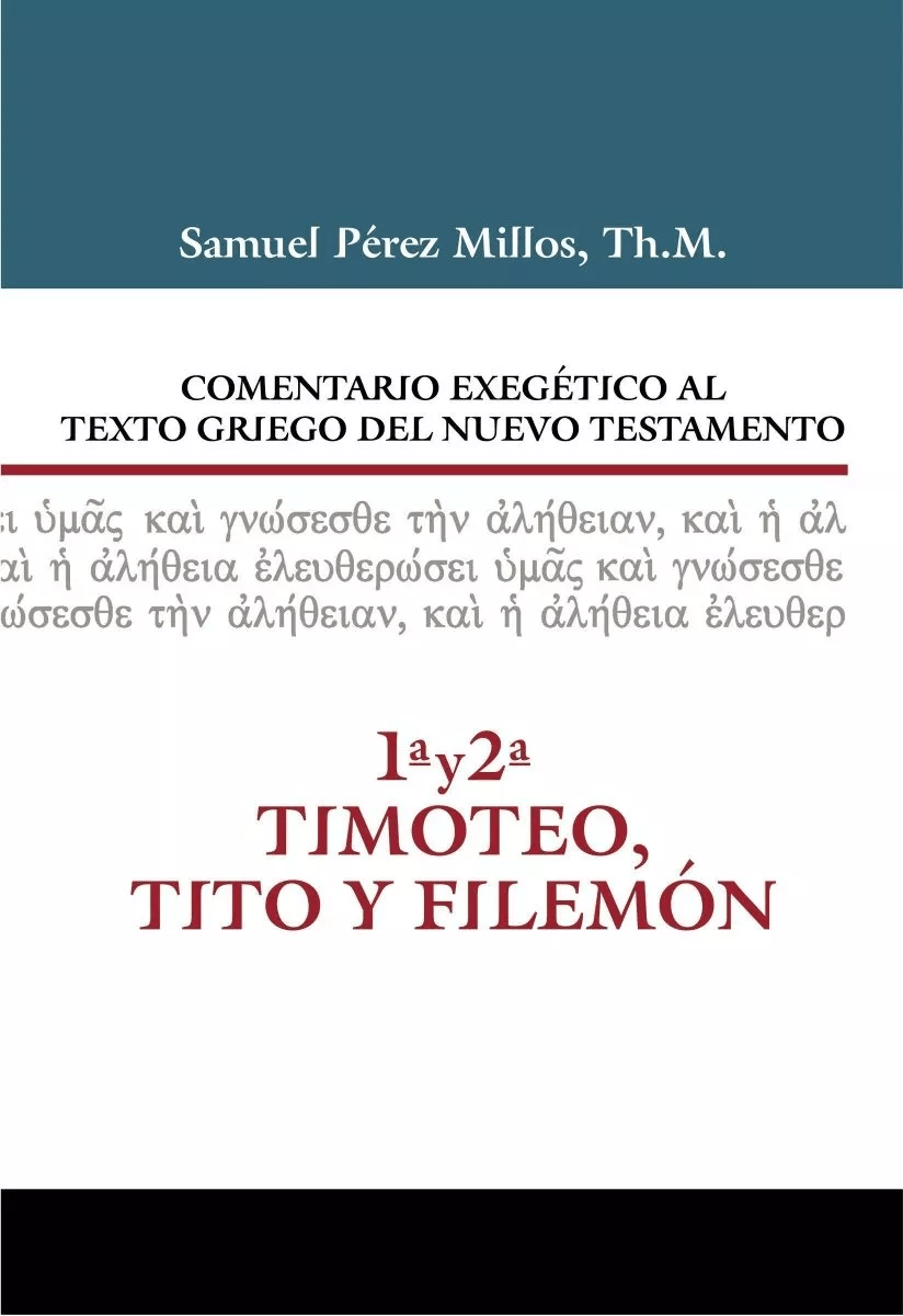 Comentario Exegético Al Texto Griego. 1 Y 2 Tim, Tito, Fil.