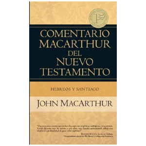 Comentario Macarthur Del Nuevo Testamento: Hebreos Y Santiag
