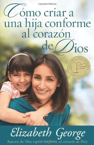 Cómo Criar A Una Hija Conforme Al Corazón De Dios