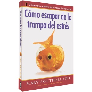 Como Escapar de la Trampa del Estres: 9 Estrategias Practicas Para Superar la Sobrecarga