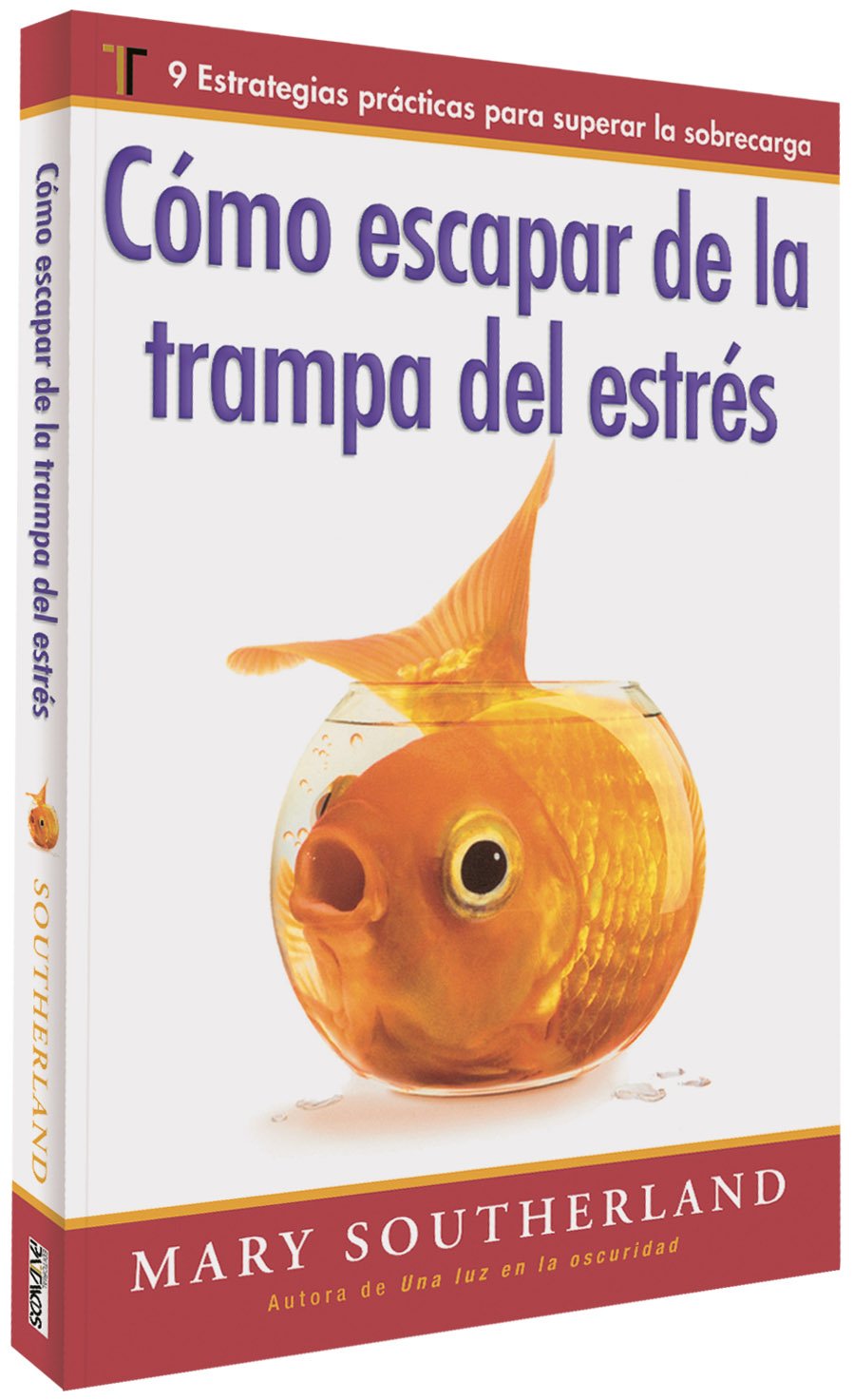 Como Escapar de la Trampa del Estres: 9 Estrategias Practicas Para Superar la Sobrecarga