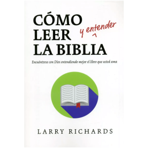 Cómo Leer Y Entender La Biblia: Encuéntrese Con Dios…