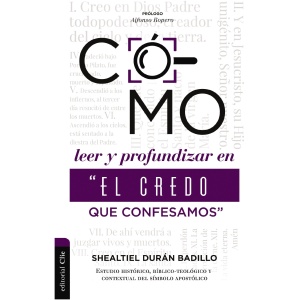 Como Leer Y Profundizar En “El Credo Que Confesamos”