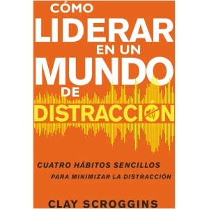 Cómo liderar en un mundo de distracción