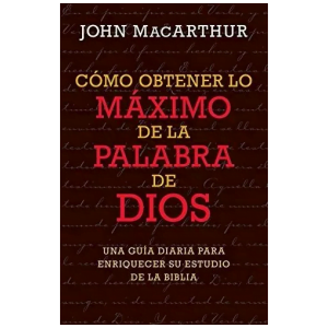 Cómo Obtener Lo Máximo De La Palabra De Dios