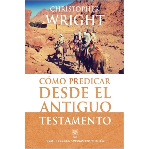 Cómo Predicar Desde El Antiguo Testamento