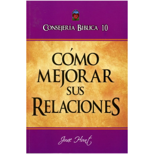 Consejería Bíblico 10 – Cómo Mejorar Sus Relaciones