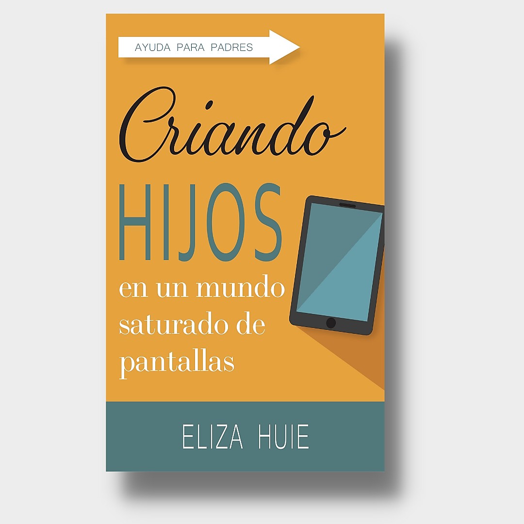 Criando Hijos En Un Mundo Saturado De Pantallas
