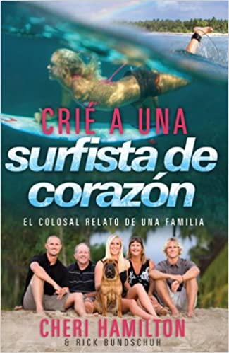 Crié a Una Surfista de Corazón: El Colosal Relato de Una Familia