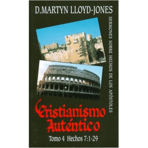 Cristianismo Autentico, Tomo 4: Hechos 7:1-29
