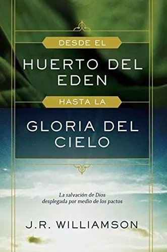 Desde El Huerto Del Eden Hasta La Gloria Del Cielo