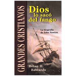 Dios Lo Saco Del Fango: La Biografía De John Newton