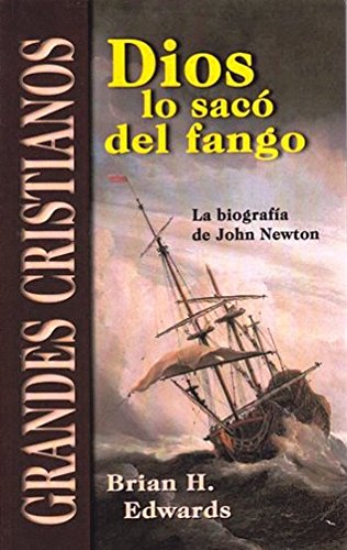 Dios Lo Saco Del Fango: La Biografía De John Newton