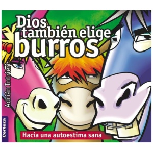 Dios También Elige Burros: Hacia Una Autoestima Sana