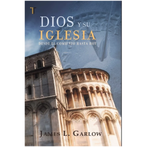 Dios Y Su Iglesia: Desde El Comienzo Hasta Hoy