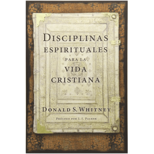 Disciplinas Espirituales Para La Vida Cristiana
