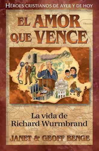 El Amor Que Vence – La Vida De Richard Wurmbrand