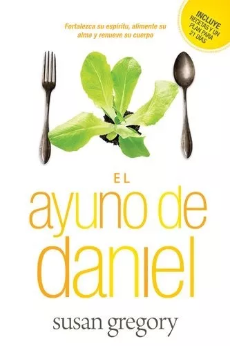 El Ayuno De Daniel: Fortalezca Su Espíritu, Alimente Su Alma