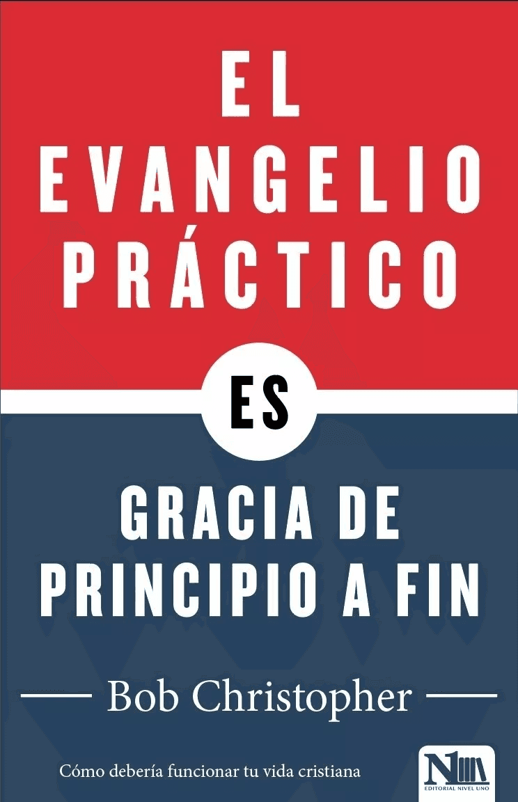 El Evangelio Práctico Es Gracia De Principio A Fin