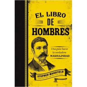 El Libro de Hombres: Una Guía Hacia la Verdadera Masculinidad