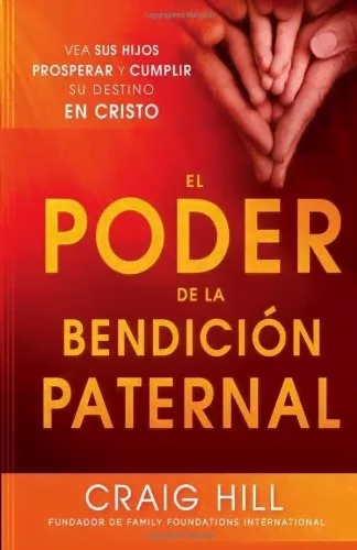 El Poder De La Bendición Paternal: Vea A Sus Hijos Prosperar
