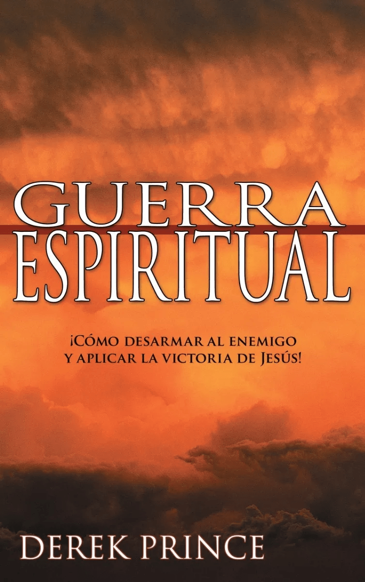 Guerra Espiritual: ¡cómo Desarmar Al Enemigo Y Aplicar La…