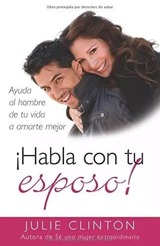 Habla Con Tu Esposo: Ayuda Al Hombre De Tu Vida A Amarte…