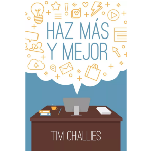 Haz Más Y Mejor: Una Guía Práctica Sobre La Productividad
