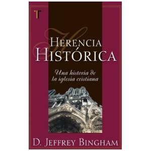 Herencia Histórica: Una Historia De La Iglesia Cristiana