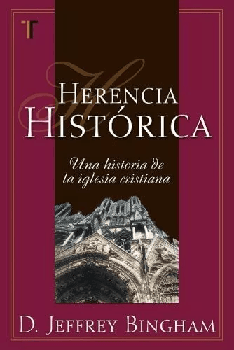 Herencia Histórica: Una Historia De La Iglesia Cristiana