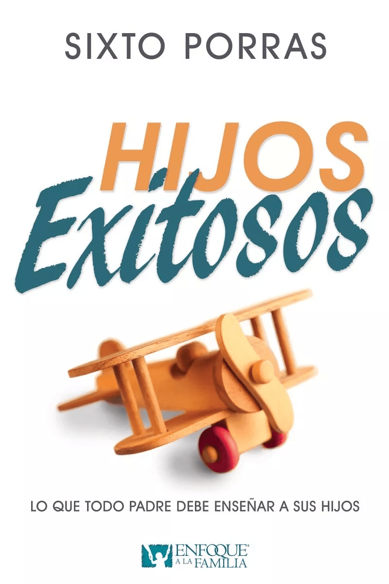 Hijos Exitosos: Lo Que Todo Padre Debe Enseñar A Sus Hijos