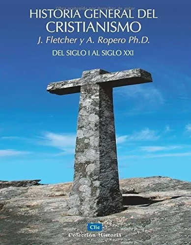 Historia General Del Cristianismo: Del Siglo I Al Xxi