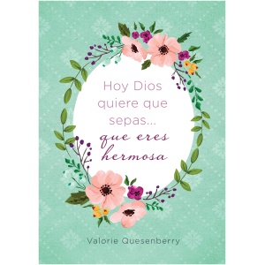 Hoy Dios Quiere Que Sepas… Que Eres Hermosa