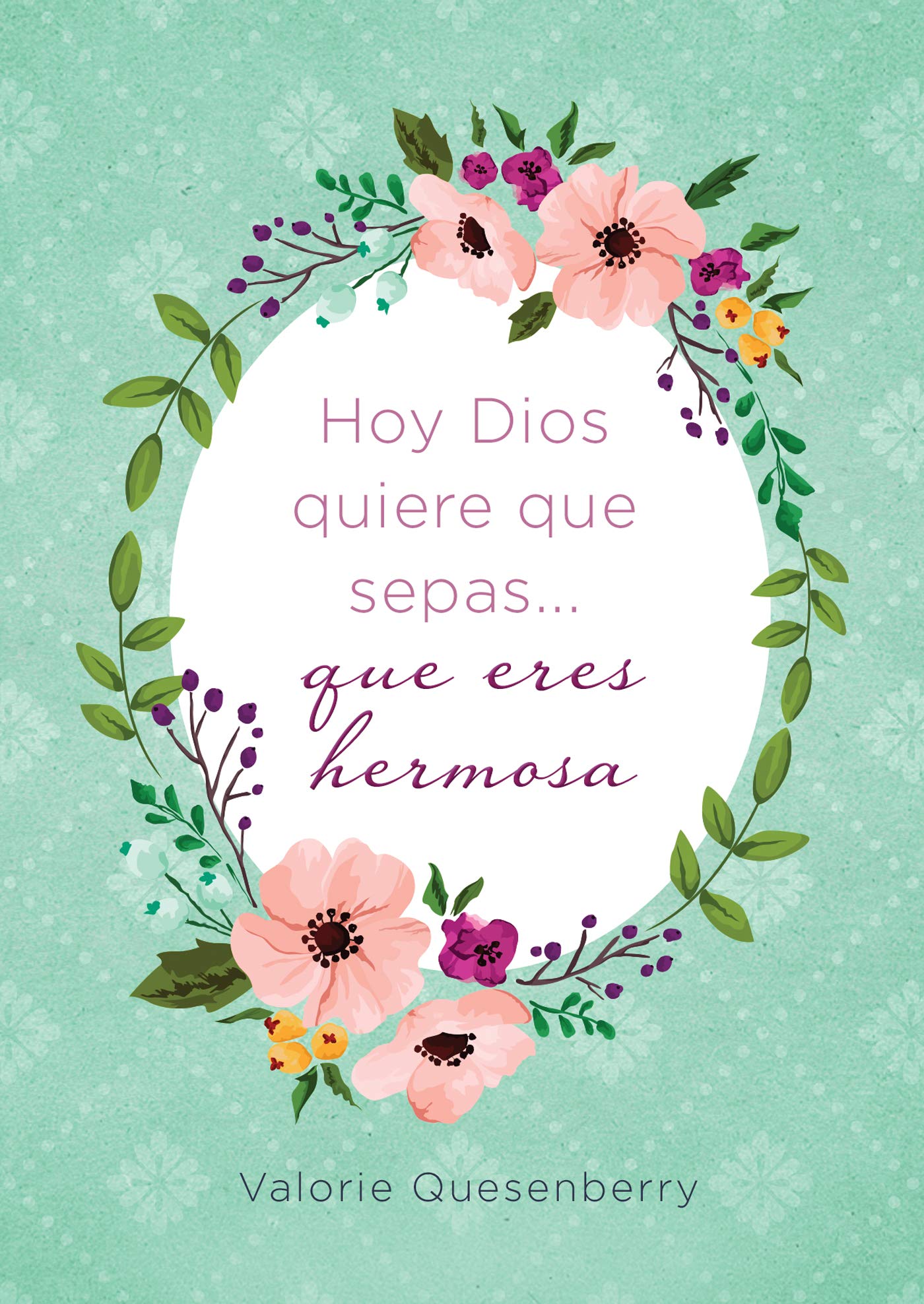 Hoy Dios Quiere Que Sepas… Que Eres Hermosa