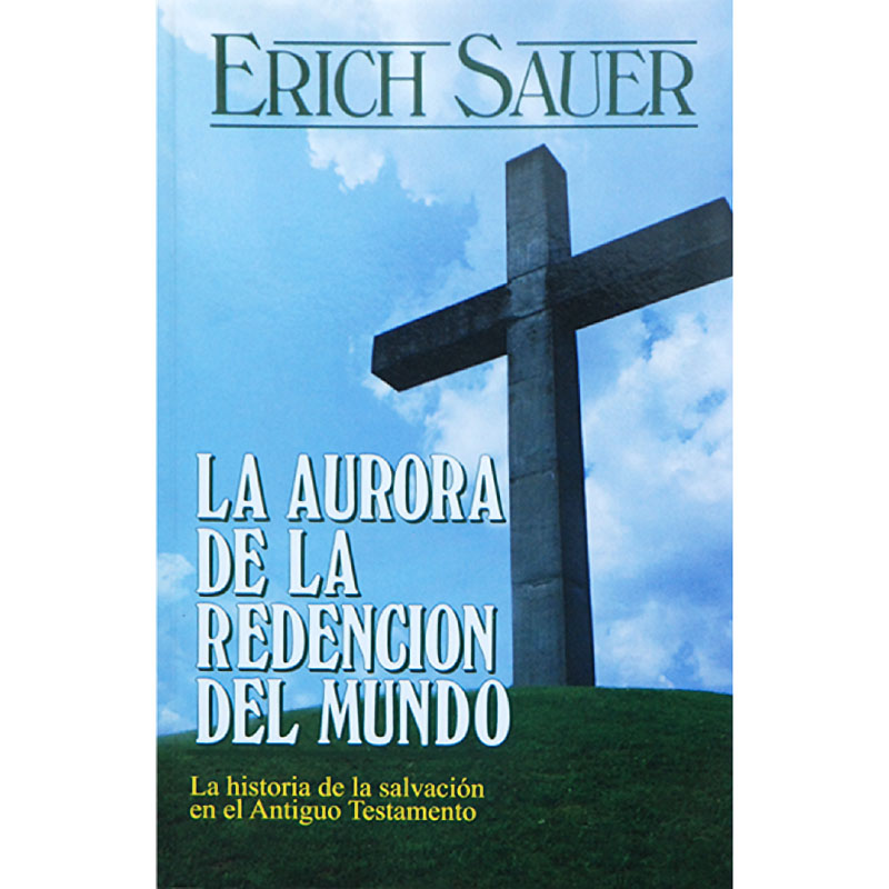 La Aurora De La Redencion Del Mundo: La Historia de la Salvacion en el Antiguo Testamento