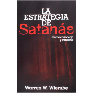 La Estrategia De Satanás: Como Conocerla Y Vencerla