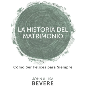 La Historia Del Matrimonio: Cómo Ser Felices Para Siempre