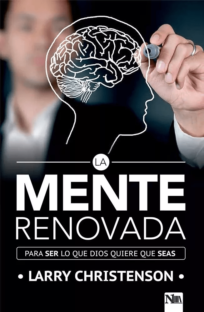 La Mente Renovada: Para Ser Lo Que Dios Quiere Que Seas
