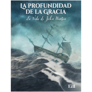 La Produndidad de la Gracia: La Vida de John Newton