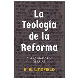 La Teología de la Reforma