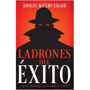 Ladrones del Éxito: Los 10 “Principios” Que Te Roban el Futuro